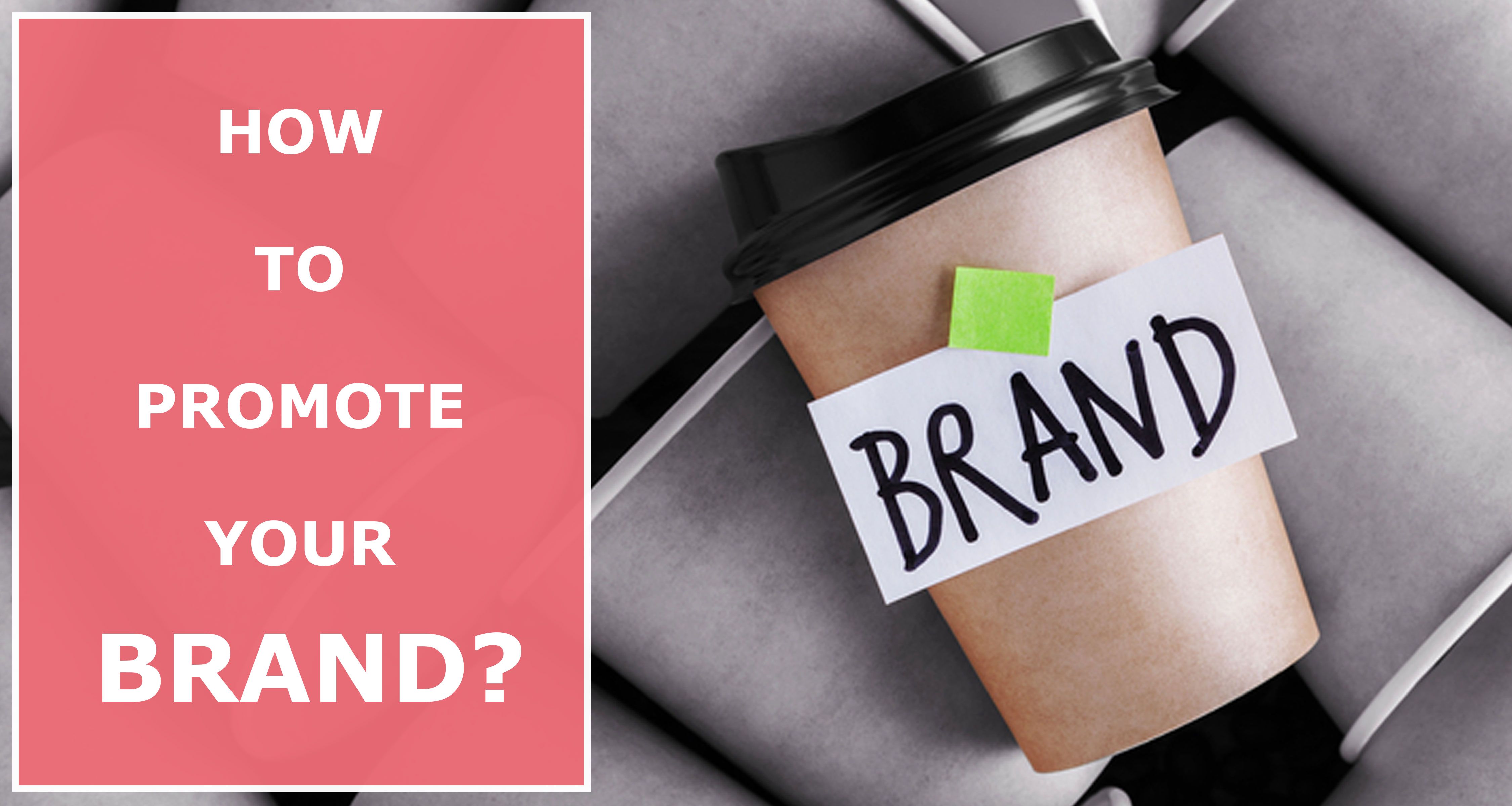 How-to-Improve-Your-Reach-and-Promote-Your-Brand