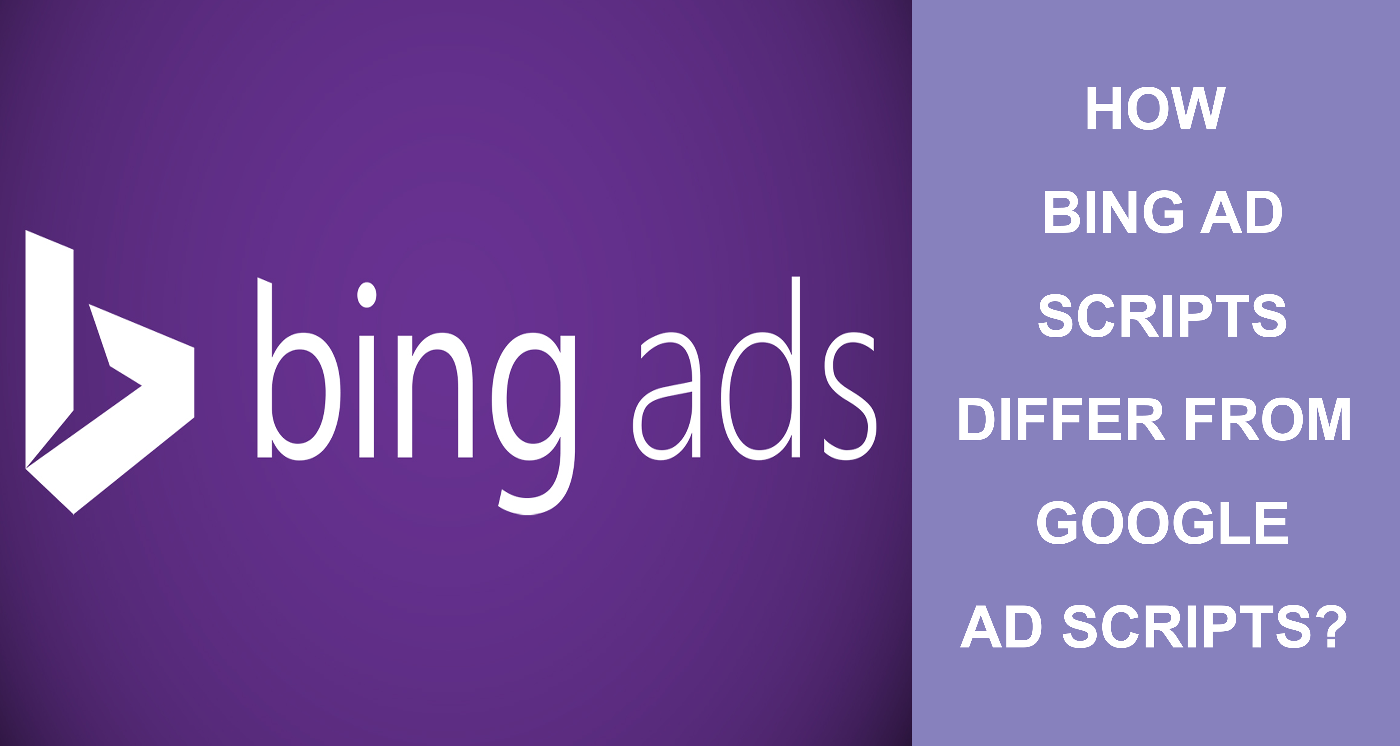 How Bing Ad Scripts Differ From Google Ad Scripts