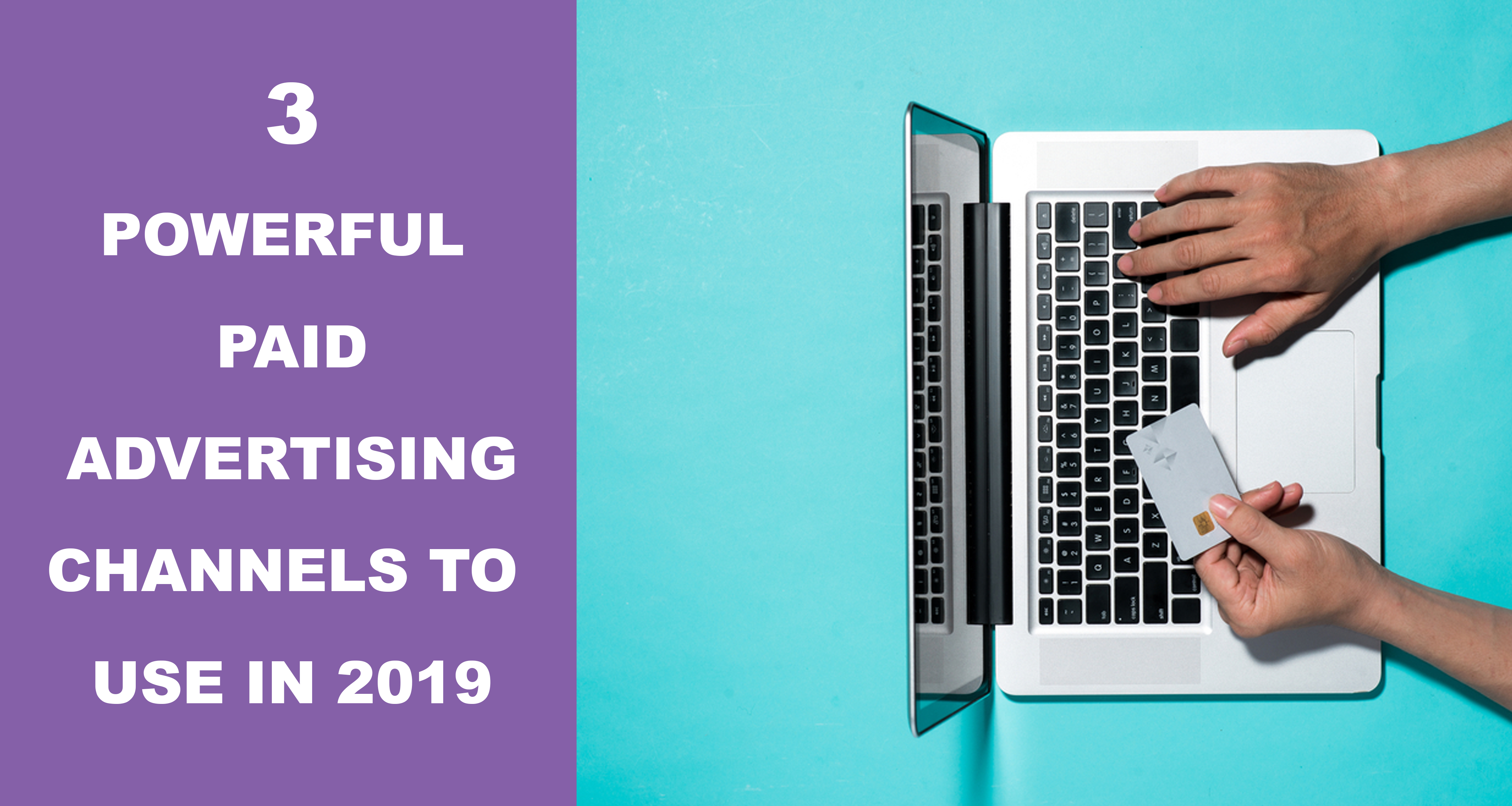 3 Best Powerful Paid Advertising Channels To Use In 2019