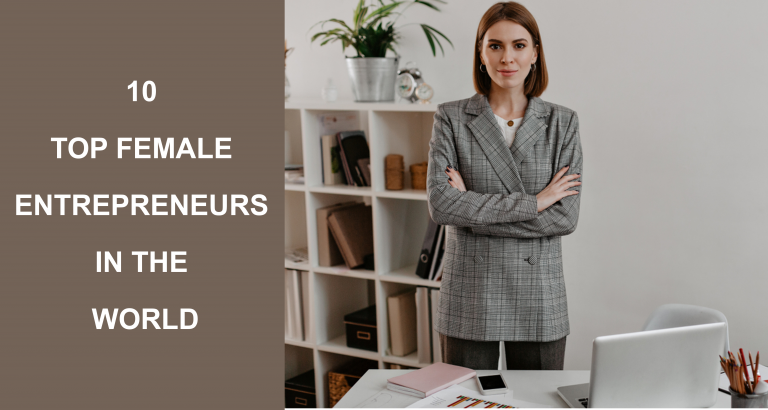 10 Top Female Entrepreneurs In The World That You Wish To Follow