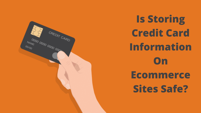 Is Storing Credit Card Information On Ecommerce Sites Safe?