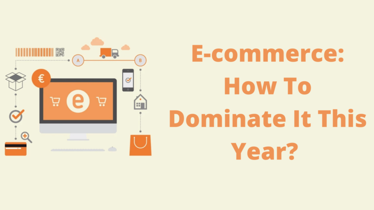 E-commerce: How To Dominate It This Year? Things To Consider!