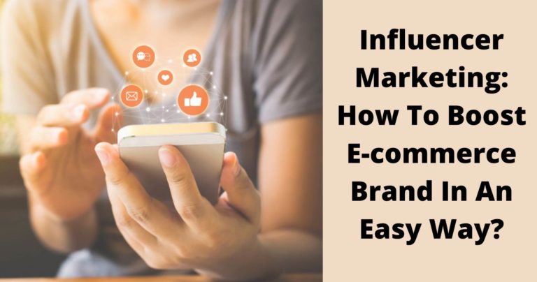 Influencer Marketing: How To Boost E-commerce Brand In An Easy Way?