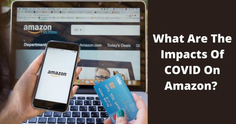 What Are The Impacts Of COVID On Amazon? Effected Factors!