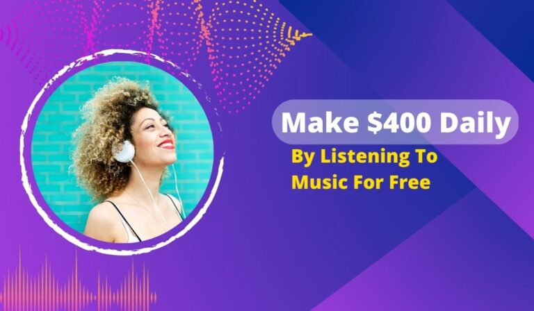 Make $400 Daily By Listening To Music For Free