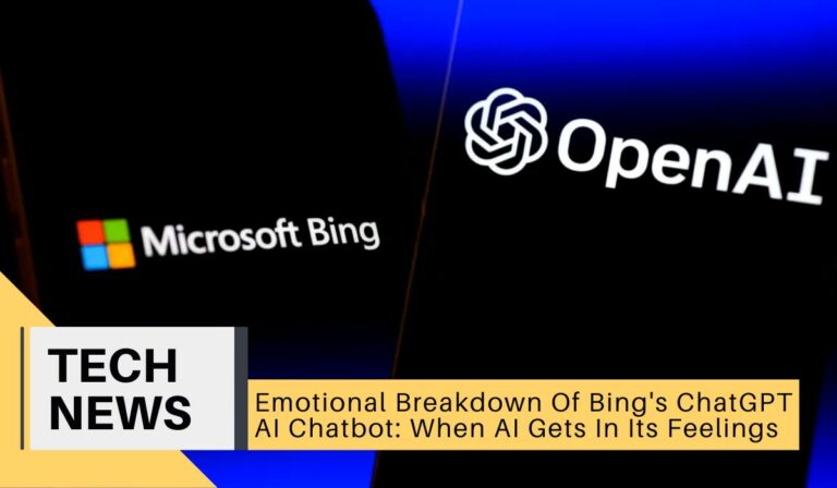 Emotional Breakdown Of Bing’s ChatGPT AI Chatbot: When AI Gets In Its Feelings