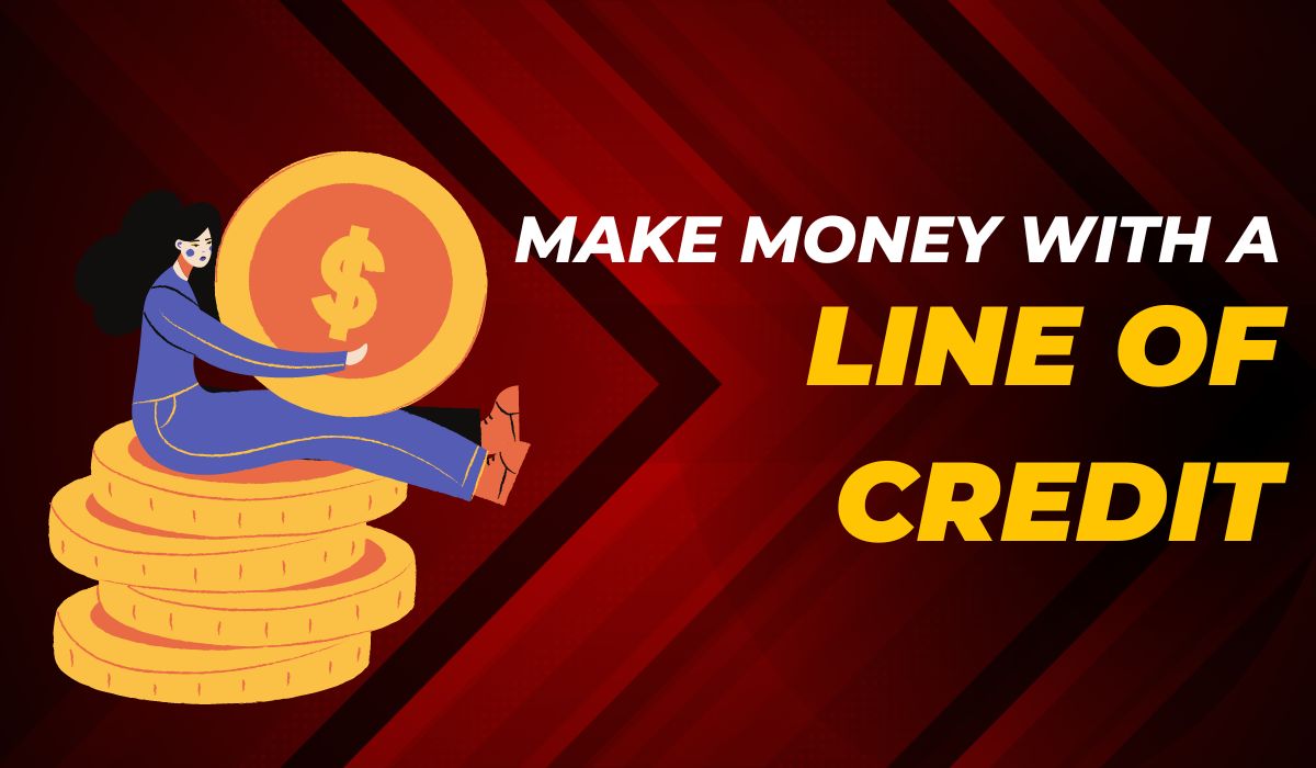 How To Make Money With A Line Of Credit