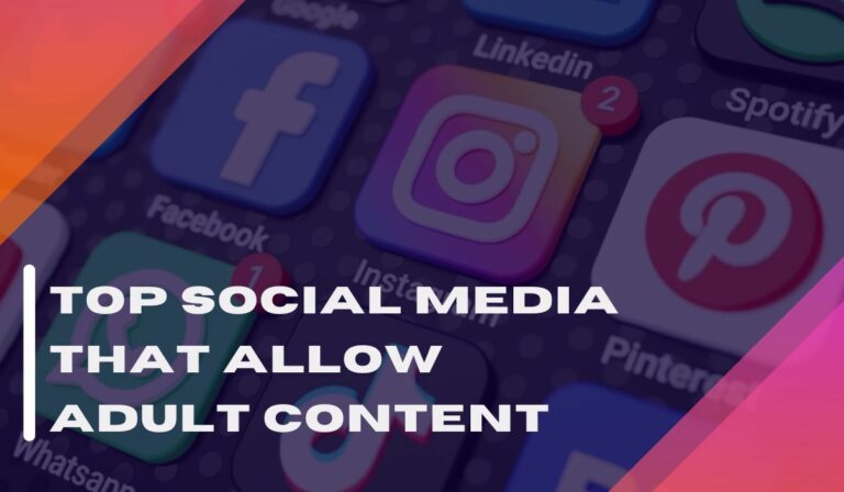 Social Media Sites That Allow Adult Content In 2023