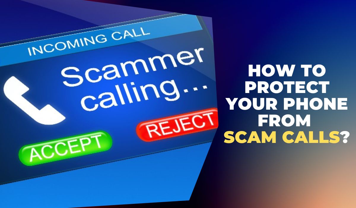 How To Protect Your Phone From Scam Calls