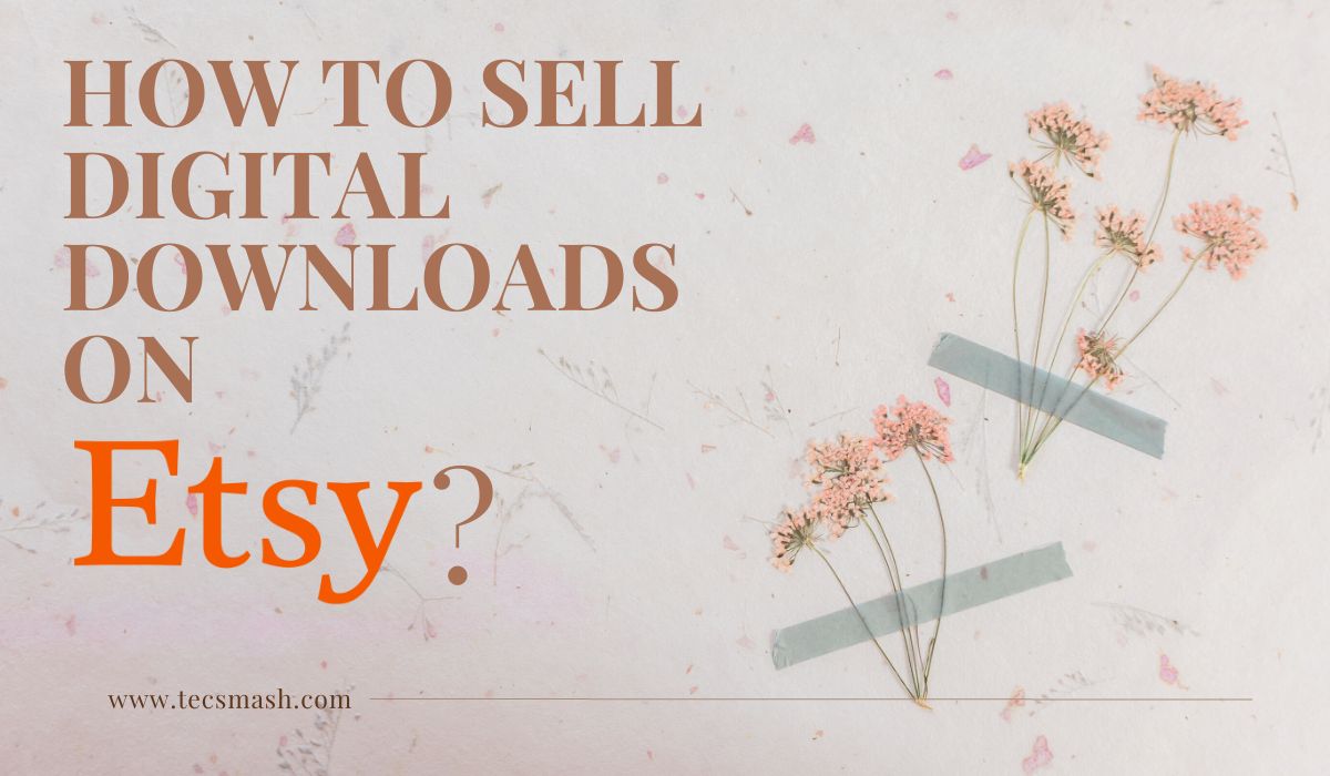 How To Sell Digital Downloads On Etsy