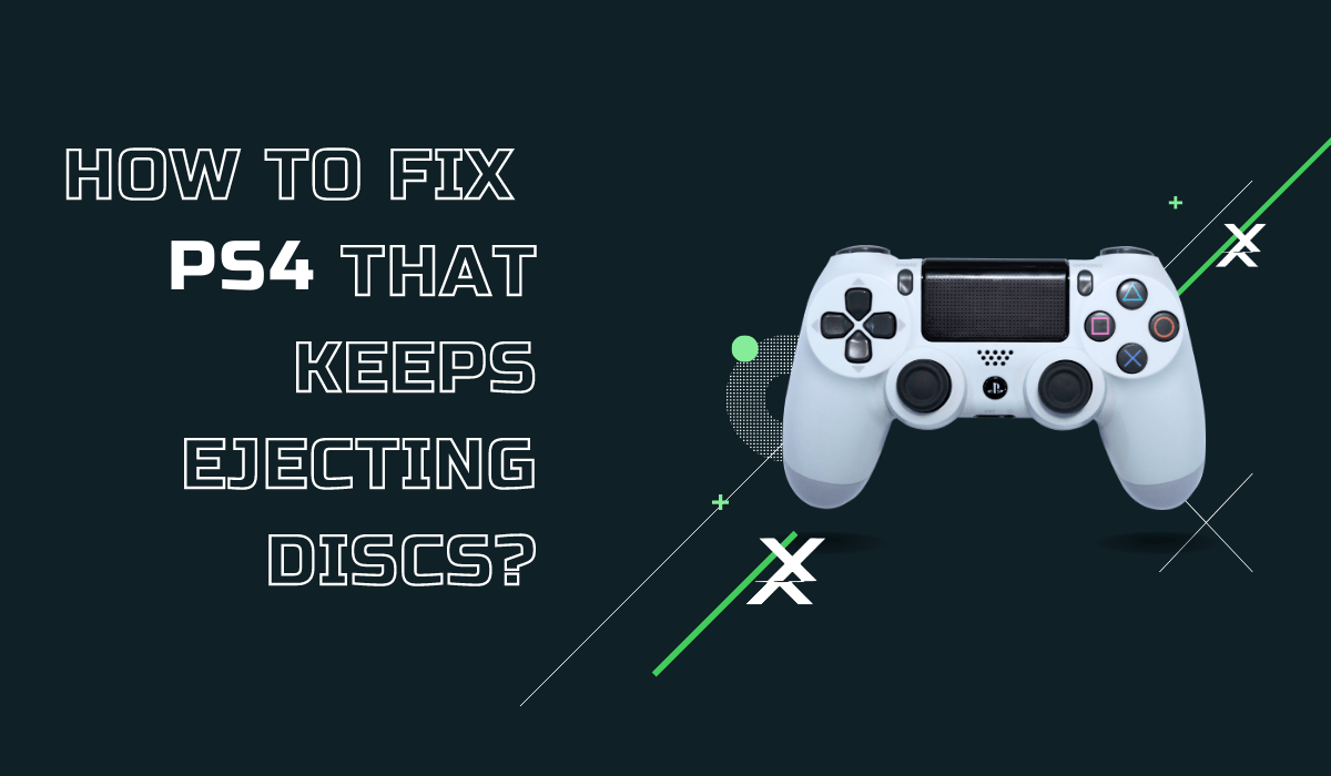 How To Fix PS4 That Keeps Ejecting Discs