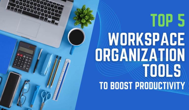 Top 5 Workspace Organization Tools To Boost Productivity