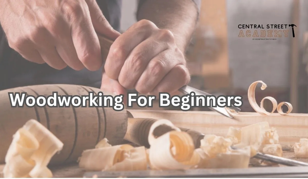 Woodworking For Beginners By Central Street Academy
