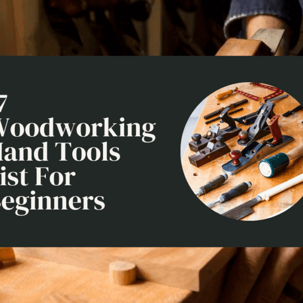 What Are The Essential Woodworking Hand Tools For Beginners?