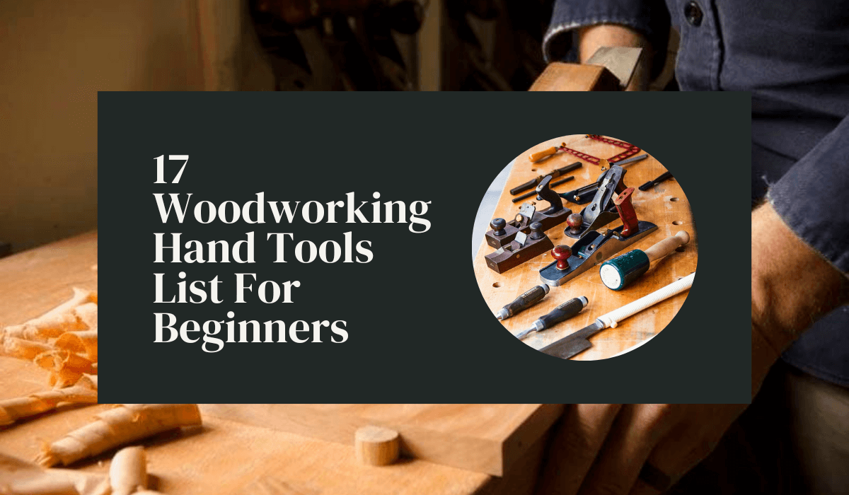 Woodworking Hand Tools List For Beginners