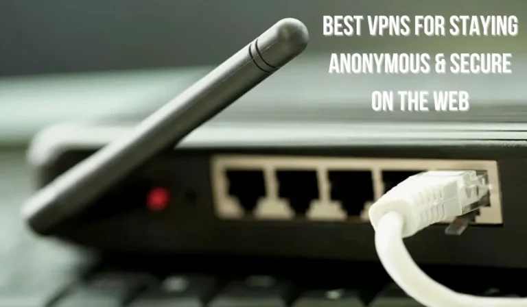 Top VPNs For Staying Anonymous And Secure Online In 2023
